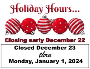 Holiday Hours - Closed Dec 23 through Jan 1